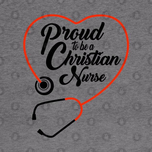 Proud To Be A Christian Nurse by CalledandChosenApparel